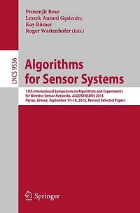 Algorithms for Sensor Systems: 11th International Symposium on and Experiments Wireless Networks, ALGOSENSORS 2015, Patras, Greece, September 17-18, Revised Selected Papers