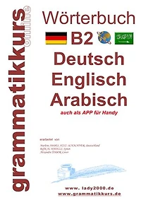 Wörterbuch B2 Deutsch - Englisch - Arabisch - Syrisch: Lernwortschatz Vorbereitung B2 Prüfung TELC / Goethe Institut