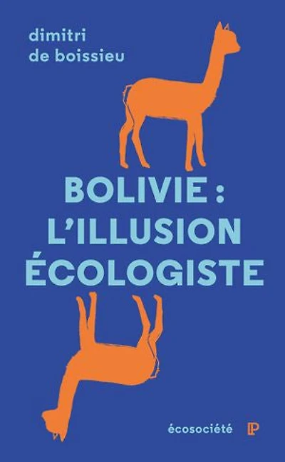 Bolivie, l'illusion écologiste: voyage entre nature et politique au pays d'Evo Morales