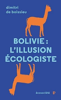 Bolivie, l'illusion écologiste: voyage entre nature et politique au pays d'Evo Morales