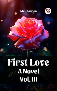 First Love A Novel Vol. III