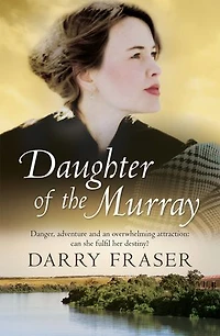 Daughter Of The Murray: The historical adventure debut from a now bestselling Australian author. For readers of Nicole Alexander.