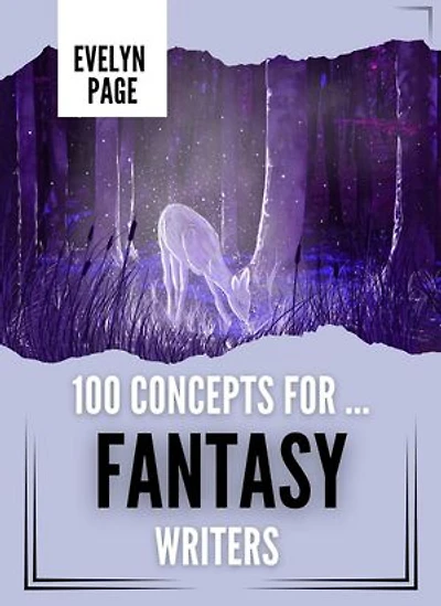 100 Concepts For ... Fantasy Writers: The Writer's Idea Vault, #1
