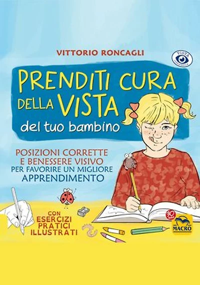 Prenditi cura della Vista del tuo bambino: Posizioni corrette e benessere visivo, per favorire un migliore apprendimento. Con esercizi pratici illustrati.