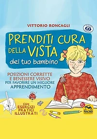 Prenditi cura della Vista del tuo bambino: Posizioni corrette e benessere visivo, per favorire un migliore apprendimento. Con esercizi pratici illustrati.