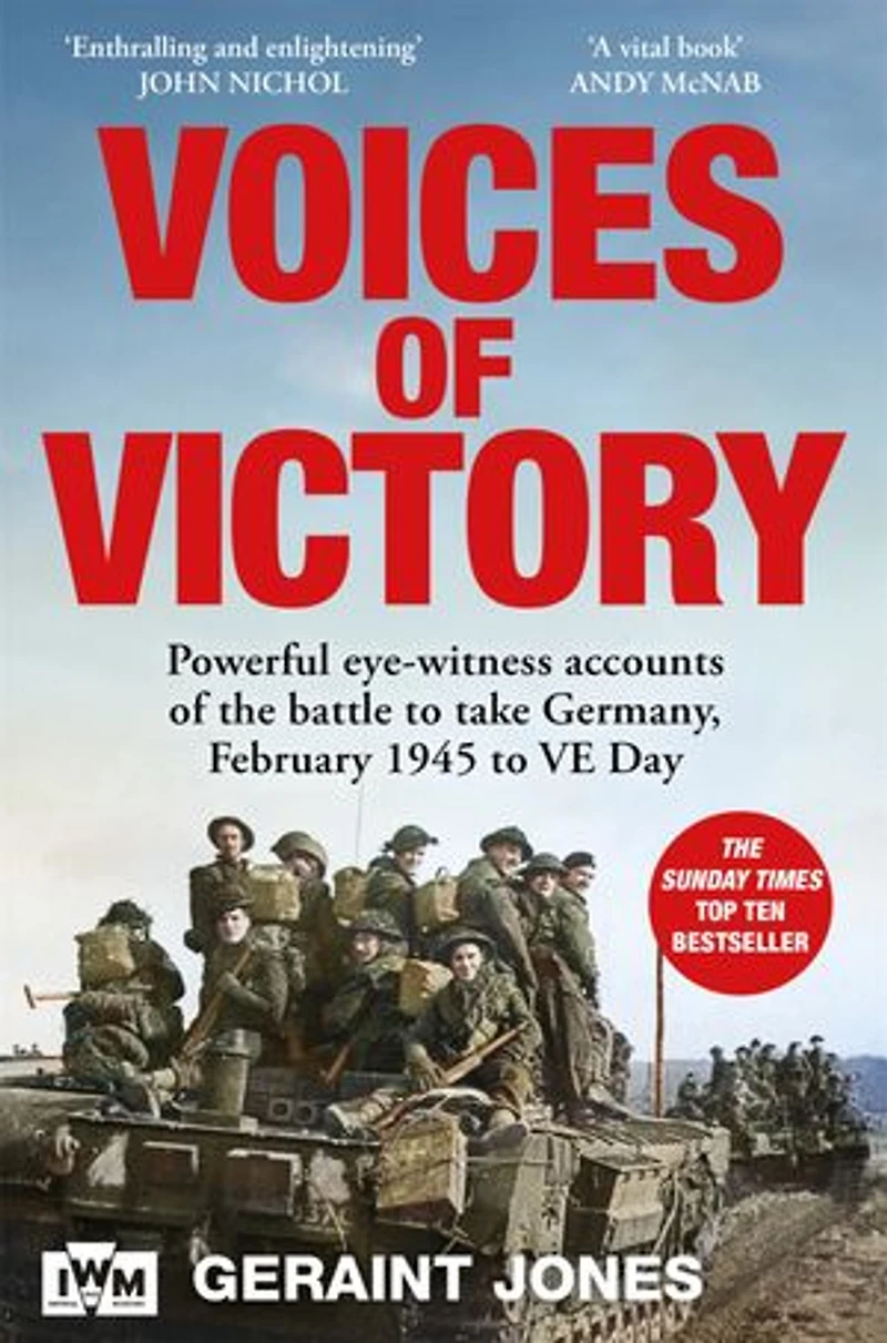 Voices of Victory: Powerful Eye-witness Accounts the Battle to Take Germany, February 1945 VE Day