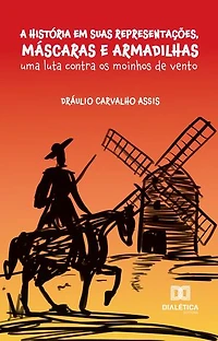 A História em suas Representações, Máscaras e Armadilhas: uma luta contra os moinhos de vento