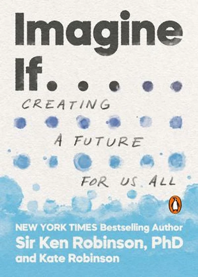 Imagine If . .: Creating A Future For Us All