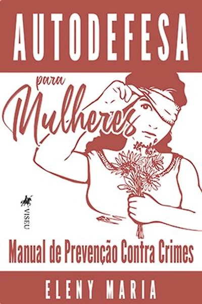 Autodefesa para Mulheres: Manual de Prevenção Contra Crimes