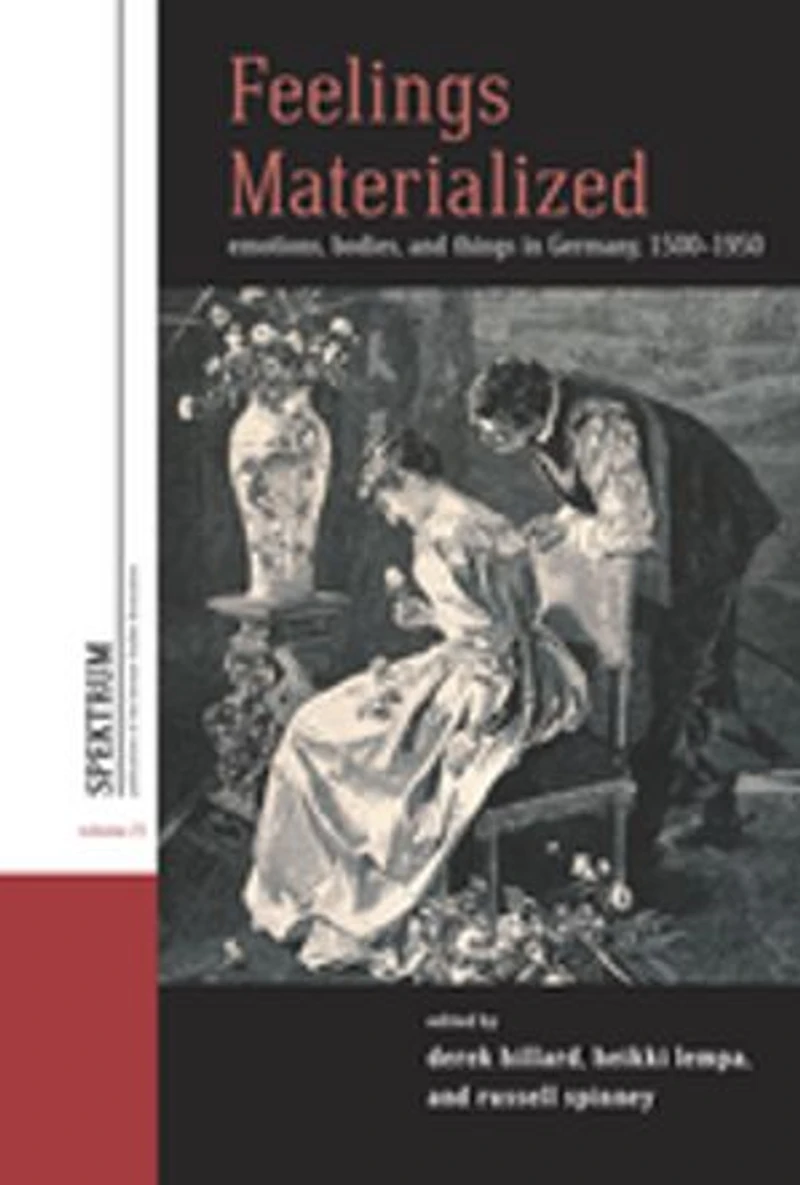 Feelings Materialized: Emotions, Bodies, and Things Germany, 1500–1950