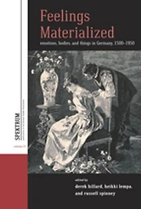Feelings Materialized: Emotions, Bodies, and Things Germany, 1500–1950