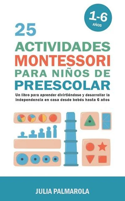 25 Actividades Montessori Para Niños de Preescolar: Un Libro Para Aprender Divirtiéndose Y Desarrollar la Independencia en Casa Desde Bebés Hasta 6 Años: Libros de Actividades Montessori en Casa y en Clase, #5