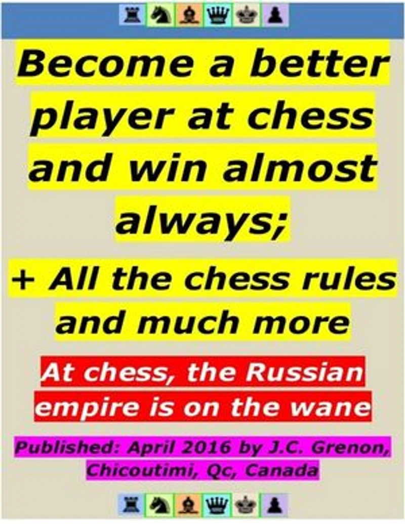 Become a Better Player At Chess and Win Almost Always ; + All the Chess Rules
