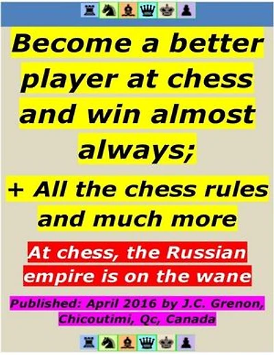 Become a Better Player At Chess and Win Almost Always ; + All the Chess Rules