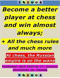 Become a Better Player At Chess and Win Almost Always ; + All the Chess Rules