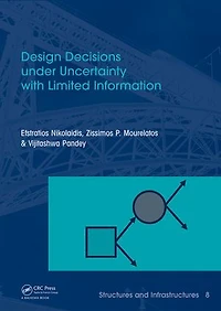 Design Decisions under Uncertainty with Limited Information: Structures and Infrastructures Book Series, Vol. 7