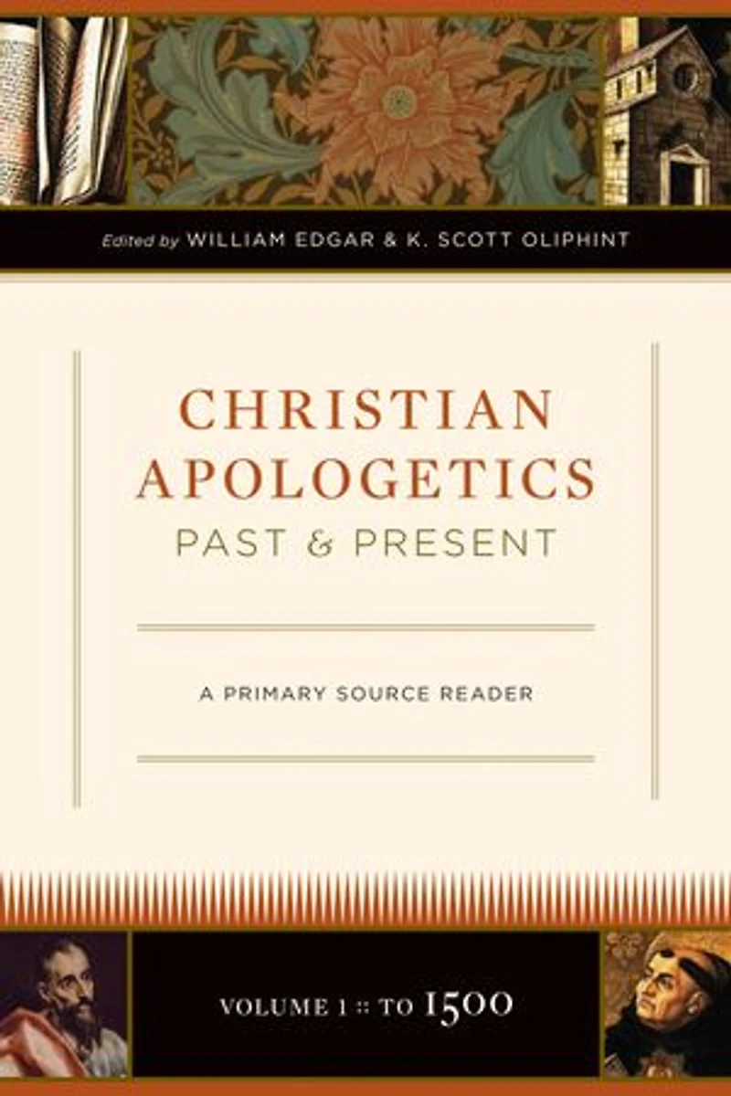 Christian Apologetics Past And Present: A Primary Source Reader