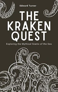 The Kraken Quest: Exploring the Mythical Giants of the Sea