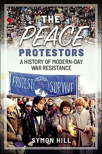 The Peace Protestors: A History of Modern-Day War Resistance