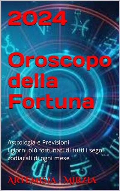 2024 Oroscopo della Fortuna: Astrologia e Previsioni - i giorni più fortunati di tutti i segni zodiacali di ogni mese