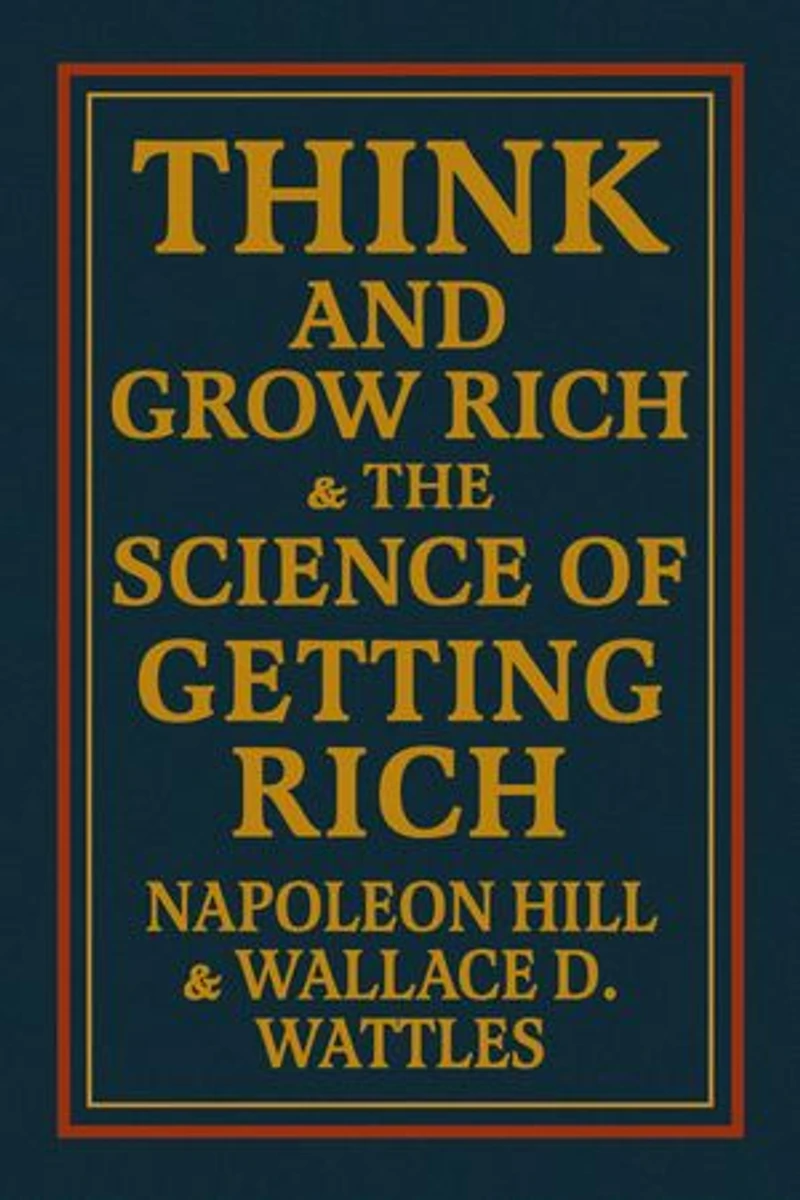 Think and Grow Rich & The Science of Getting Rich: The Ultimate Collection of Wealth-Building Classics - Mastering the Mindset for Financial Freedom and Personal Success