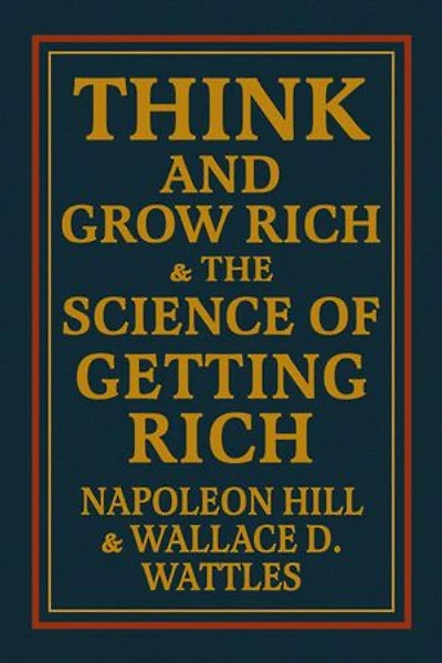 Think and Grow Rich & The Science of Getting Rich: The Ultimate Collection of Wealth-Building Classics - Mastering the Mindset for Financial Freedom and Personal Success