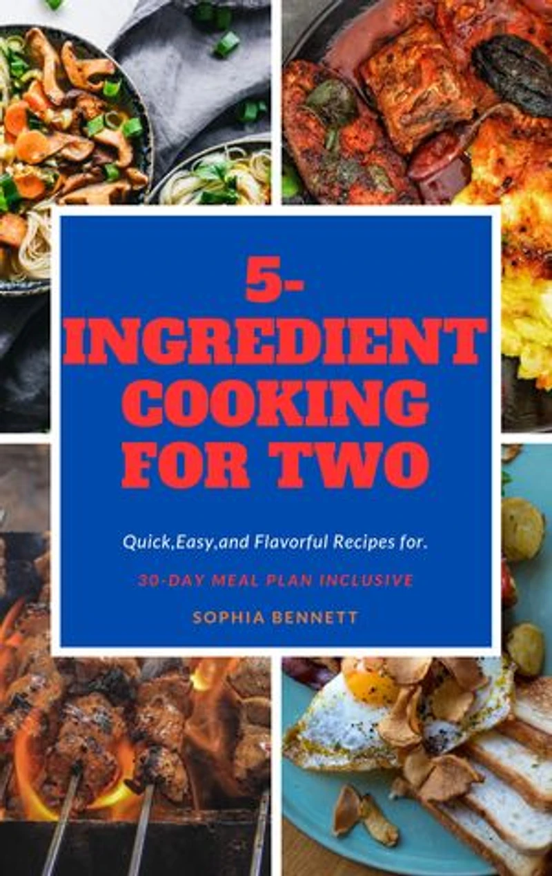5-INGREDIENT COOKING FOR TWO: Quick,Easy,and Flavorful Recipes