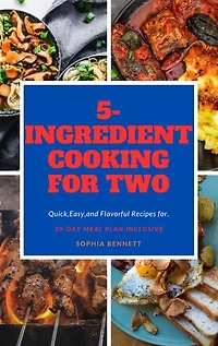 5-INGREDIENT COOKING FOR TWO: Quick,Easy,and Flavorful Recipes