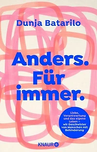 Anders. Für immer: Liebe, Verantwortung und das eigene Leben - wir Geschwister von Menschen mit Behinderung
