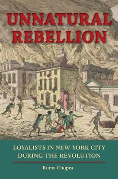 Unnatural Rebellion: Loyalists New York City During The Revolution