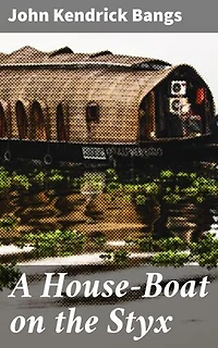 A House-Boat on the Styx: Enriched edition. Journey to the River Styx: A Fantastical Satirical Adventure