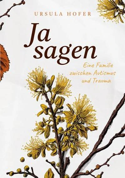 Ja sagen: Eine Familie zwischen Autismus und Trauma