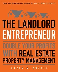 The Landlord Entrepreneur: Double Your Profits with Real Estate Property Management