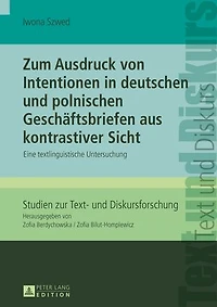 Zum Ausdruck von Intentionen deutschen und polnischen Geschaeftsbriefen aus kontrastiver Sicht: Eine textlinguistische Untersuchung
