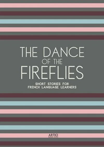 The Dance of the Fireflies: Short Stories for French Language Learners