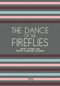 The Dance of the Fireflies: Short Stories for French Language Learners
