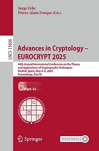 Advances Cryptology - EUROCRYPT 2025: 44th Annual International Conference on the Theory and Applications of Cryptographic Techniques, Madrid, Spain, May 4-8, 2025, Proceedings