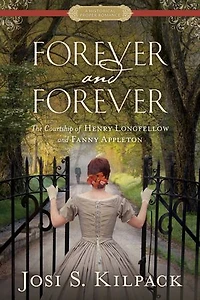 Forever and Forever: The Courtship of Henry Longfellow Fanny Appleton