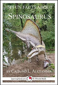 14 Fun Facts About Spinosaurus: A 15-Minute Book