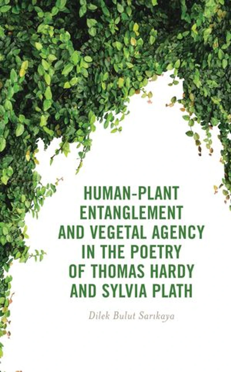 Human-Plant Entanglement and Vegetal Agency the Poetry of Thomas Hardy Sylvia Plath