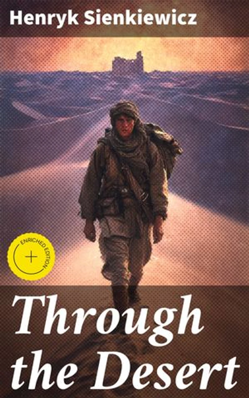 Through the Desert: Enriched edition. Journey of Redemption: A Tale of Survival in the Harsh Arabian Desert