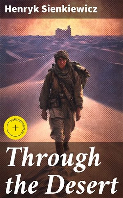 Through the Desert: Enriched edition. Journey of Redemption: A Tale of Survival in the Harsh Arabian Desert