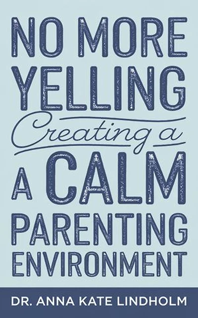 No More Yelling: Creating a Calm Parenting Environment