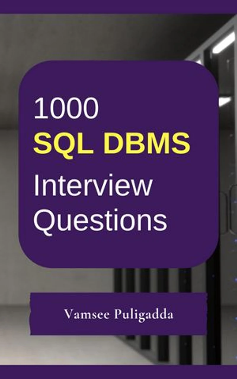 1000 SQL Interview Questions and Answers: 1000 most important and frequently asked structured query language questions and answers to crack interviews