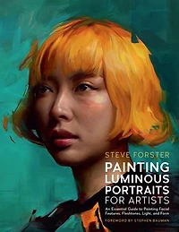 Painting Luminous Portraits for Artists: An Essential Guide to Facial Features, Fleshtones, Light, and Form