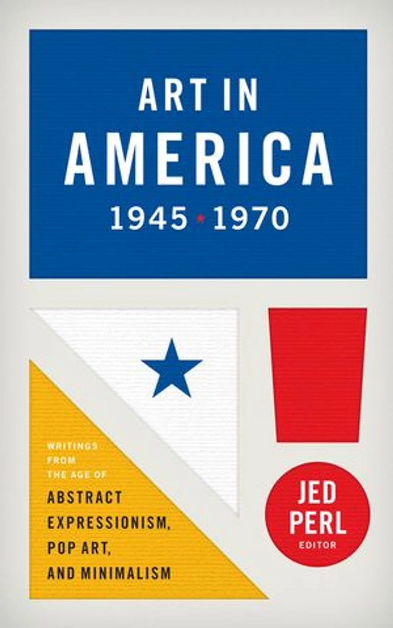 Art America 1945-1970 (LOA #259): Writings from the Age of Abstract Expressionism, Pop Art, and Minimalism
