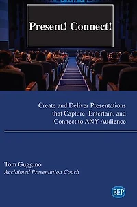 Present! Connect!: Create And Deliver Presentations That Capture, Entertain, Connect To Any Audience