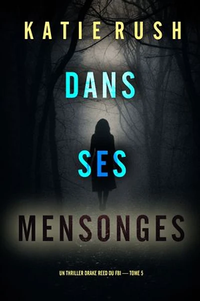 Dans ses mensonges (Un thriller Drake Reed du FBI — tome 5)