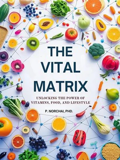 THE VITAL MATRIX: Unlocking the Power of Vitamins, Food, and Lifestyle