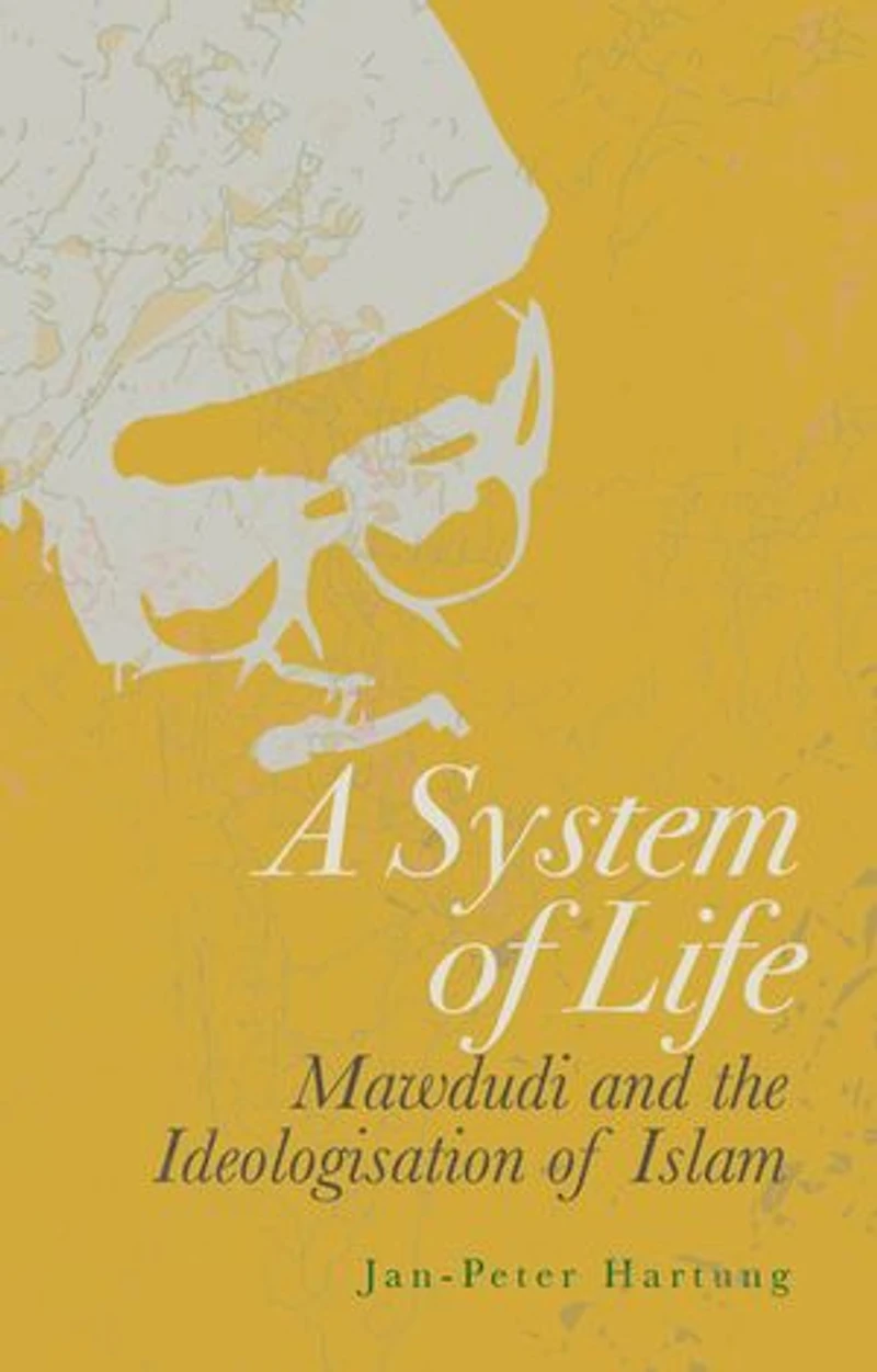 A System of Life: Mawdudi and the Ideologisation Islam